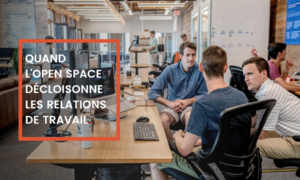 Article : quand l'Open-space décloisonne les relations de travail